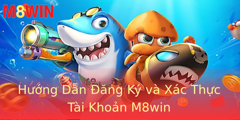 Hướng Dẫn Đăng Ký và Xác Thực Tài Khoản M8win Hướng Dẫn Đăng Ký và Xác Thực Tài Khoản M8win