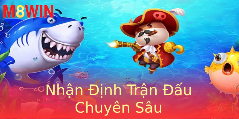 Nhận Định Trận Đấu Chuyên Sâu Nhận Định Trận Đấu Chuyên Sâu